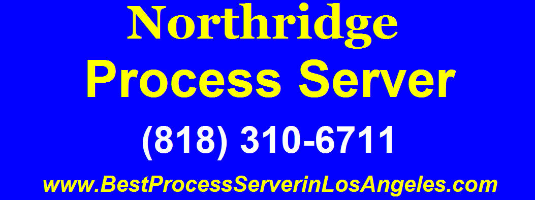 Northridge Process Server-Court Documents served in Northridge, Ca